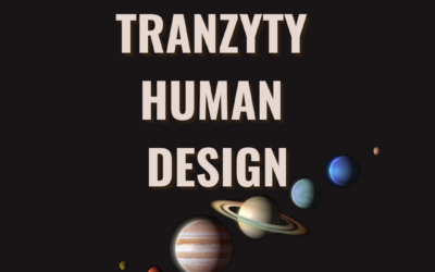 Tranzyty w&nbsp;Human Design – Co&nbsp;To&nbsp;Takiego?